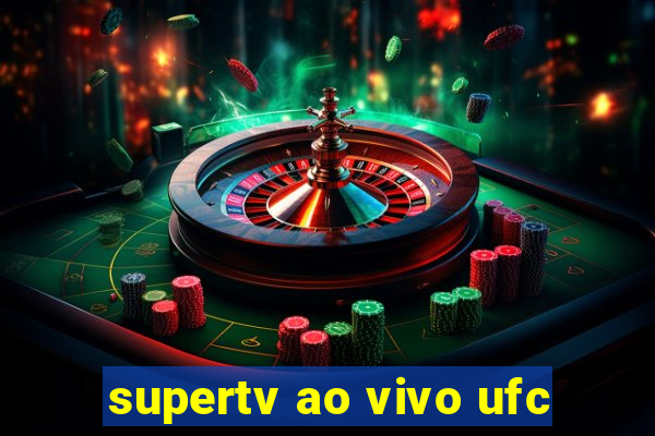 supertv ao vivo ufc